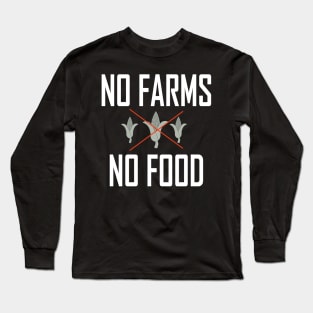 No Farms No food Long Sleeve T-Shirt